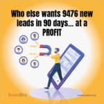 Who else wants 9476 new leads in 90 days... at a PROFIT